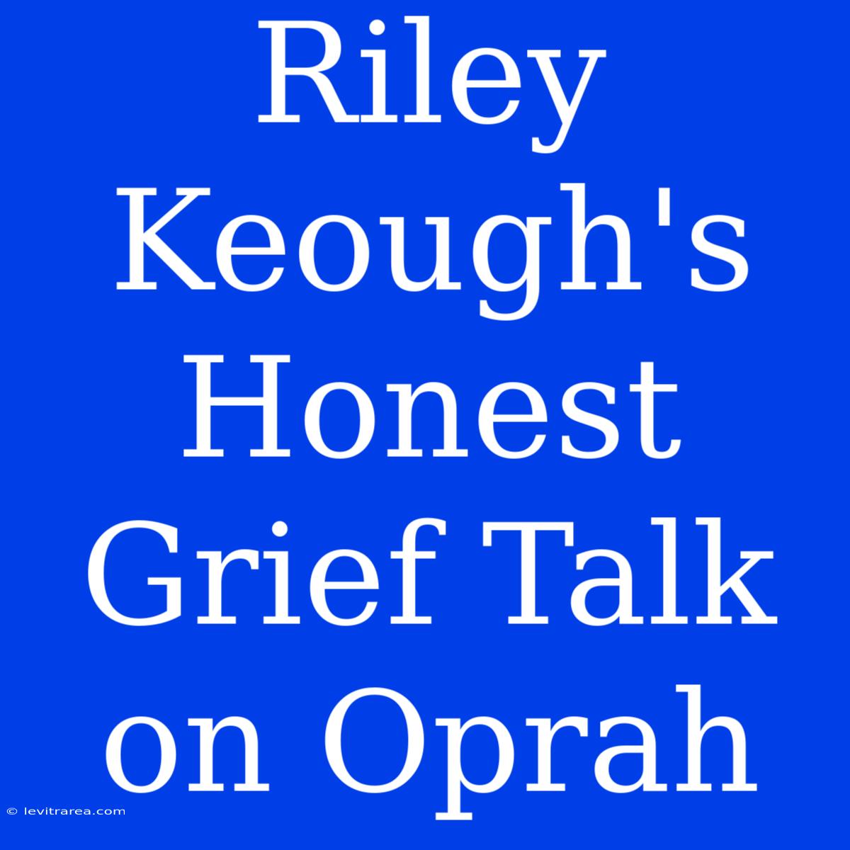 Riley Keough's Honest Grief Talk On Oprah