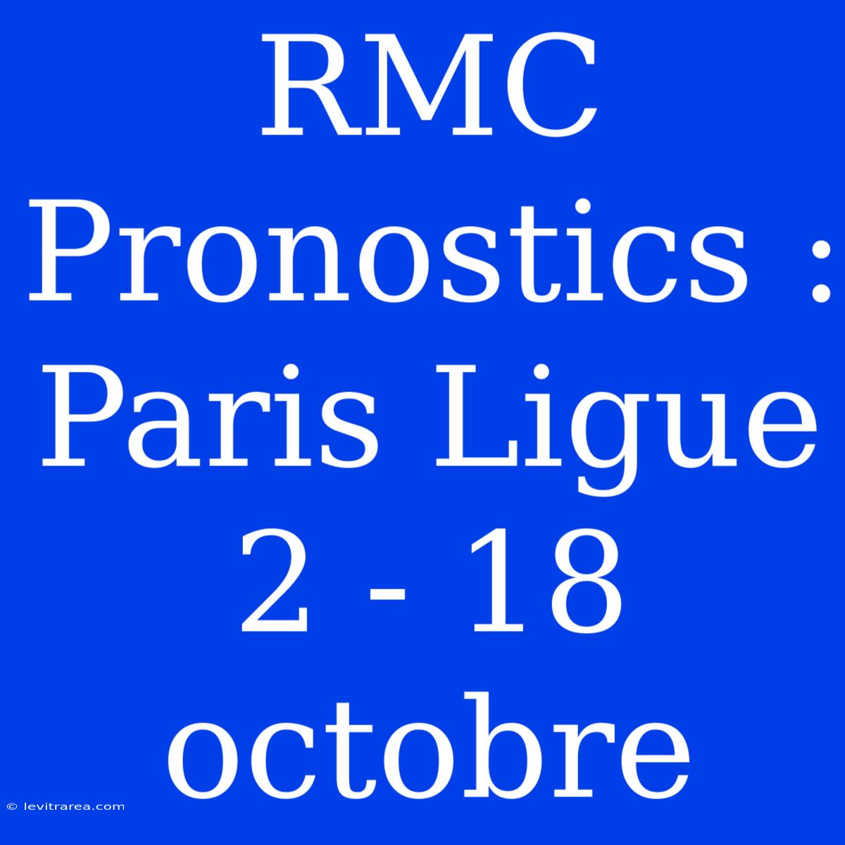 RMC Pronostics : Paris Ligue 2 - 18 Octobre 