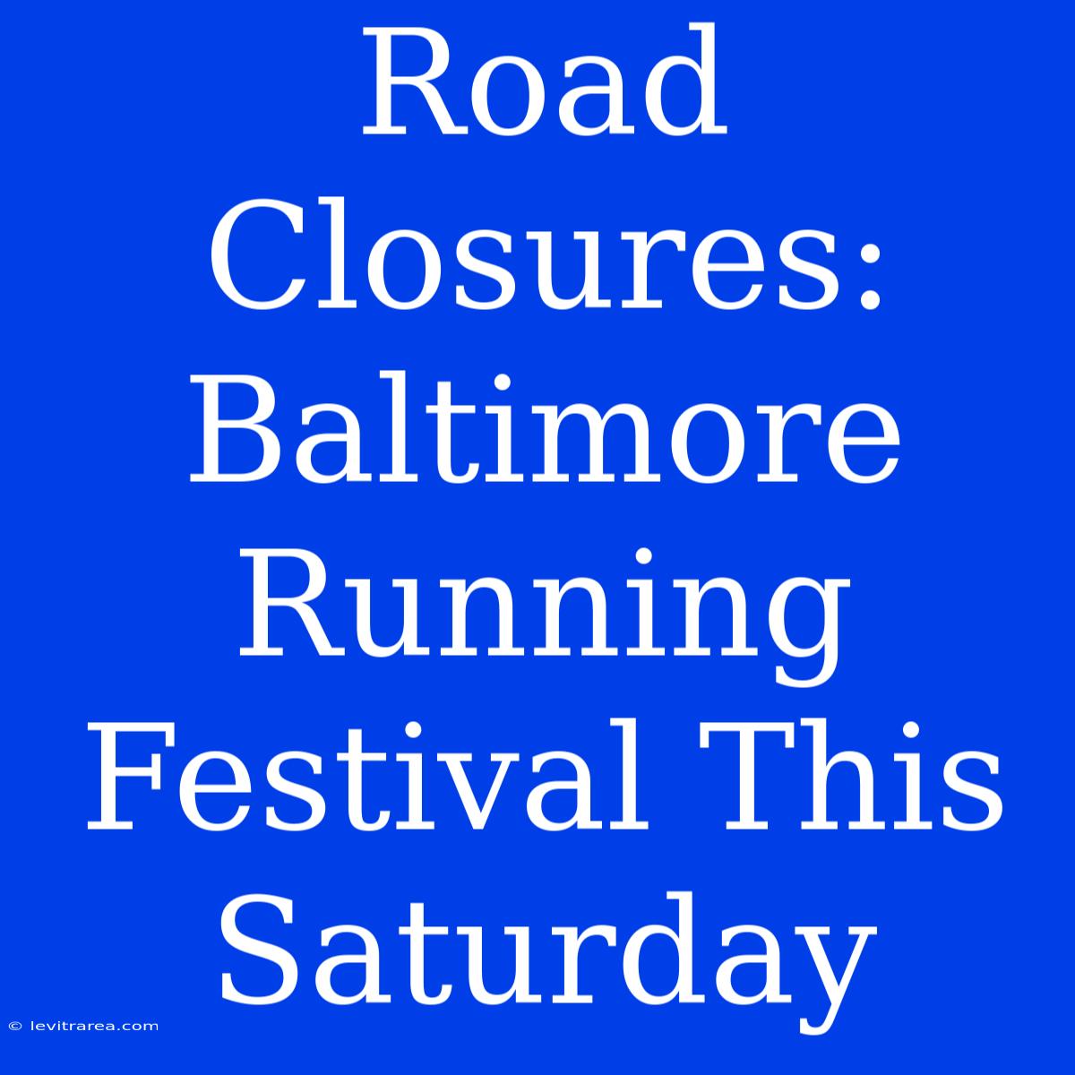 Road Closures: Baltimore Running Festival This Saturday