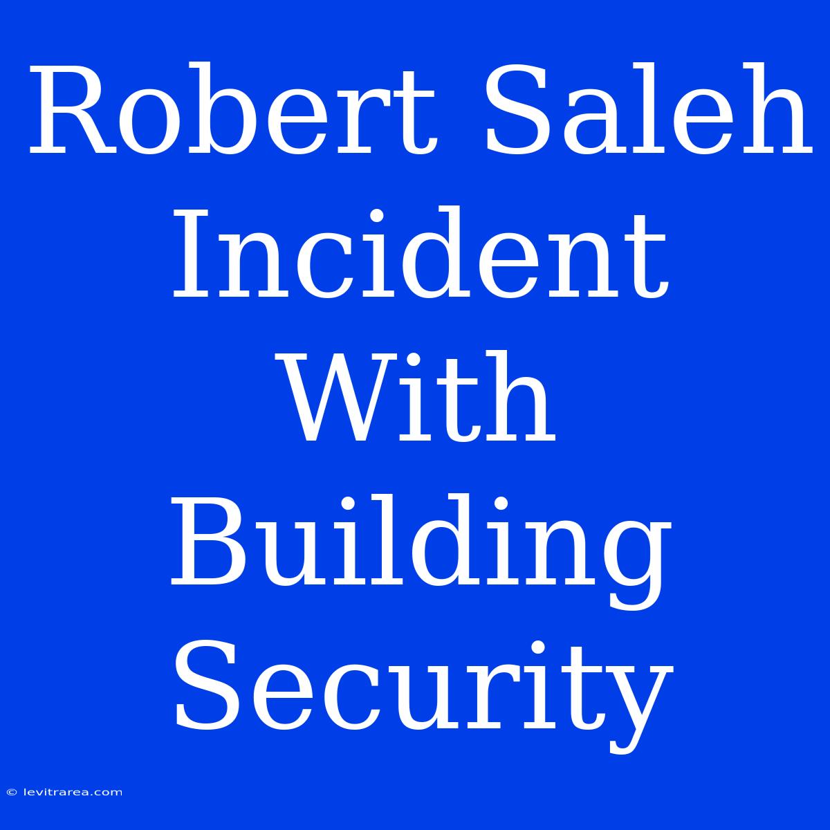 Robert Saleh Incident With Building Security