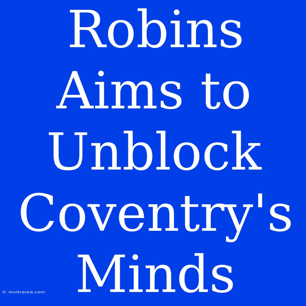 Robins Aims To Unblock Coventry's Minds