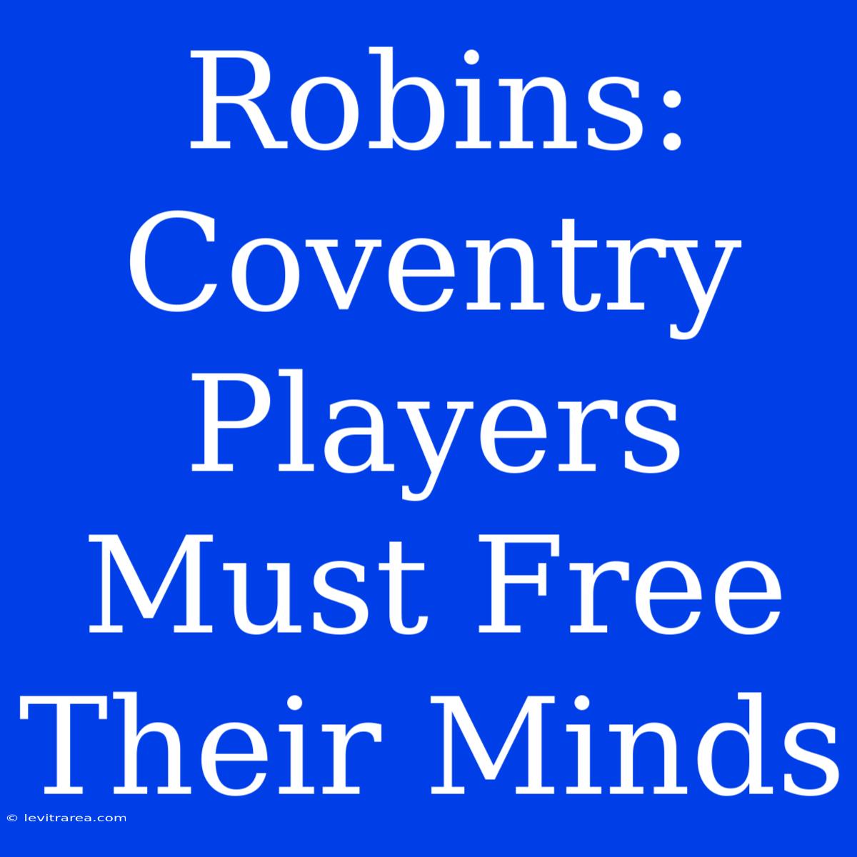 Robins: Coventry Players Must Free Their Minds