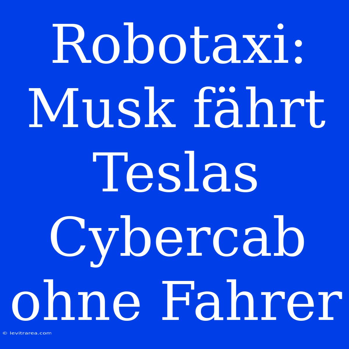 Robotaxi: Musk Fährt Teslas Cybercab Ohne Fahrer 