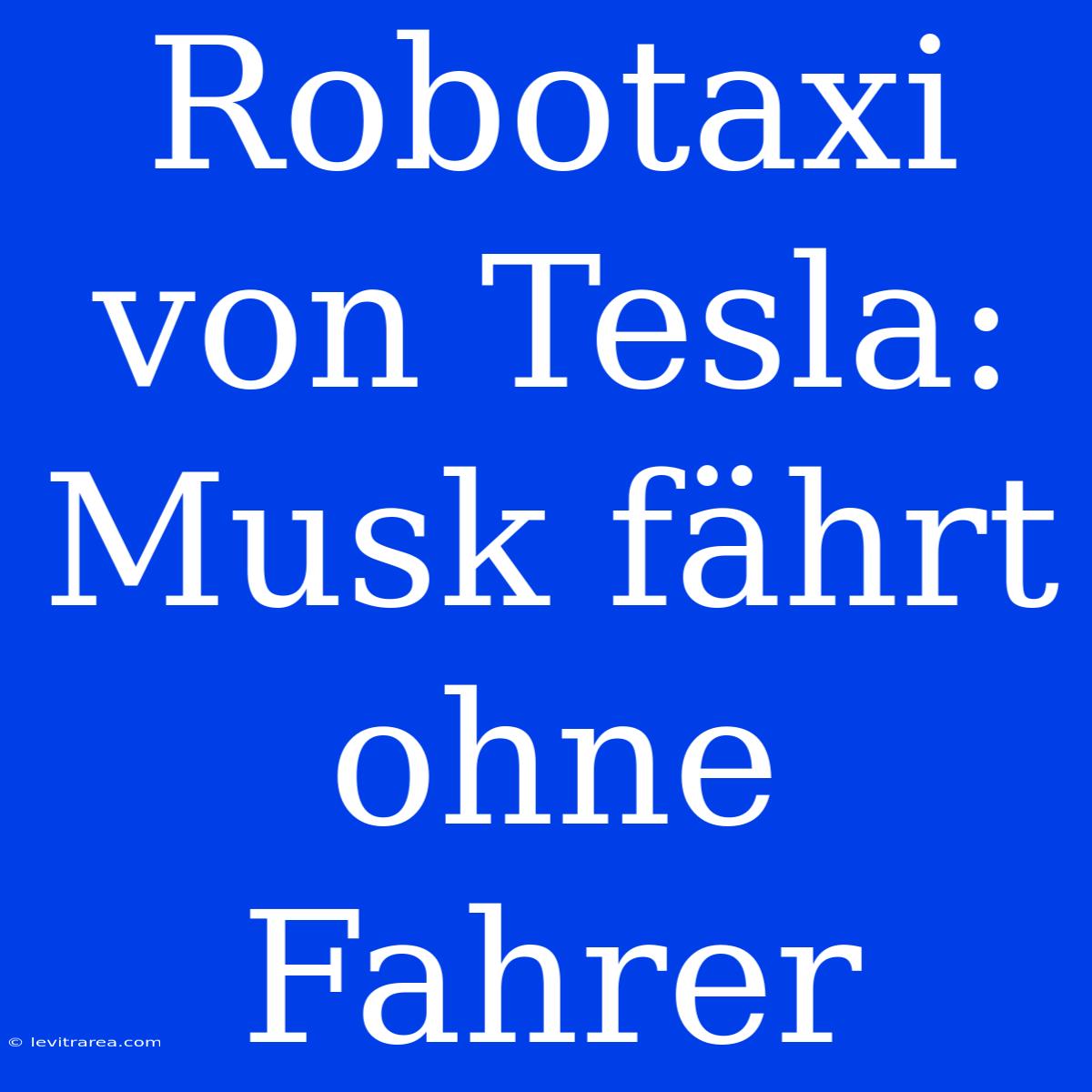 Robotaxi Von Tesla: Musk Fährt Ohne Fahrer