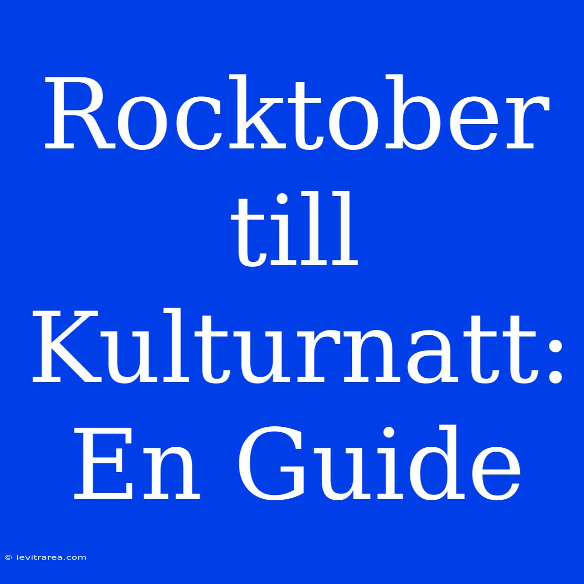 Rocktober Till Kulturnatt: En Guide