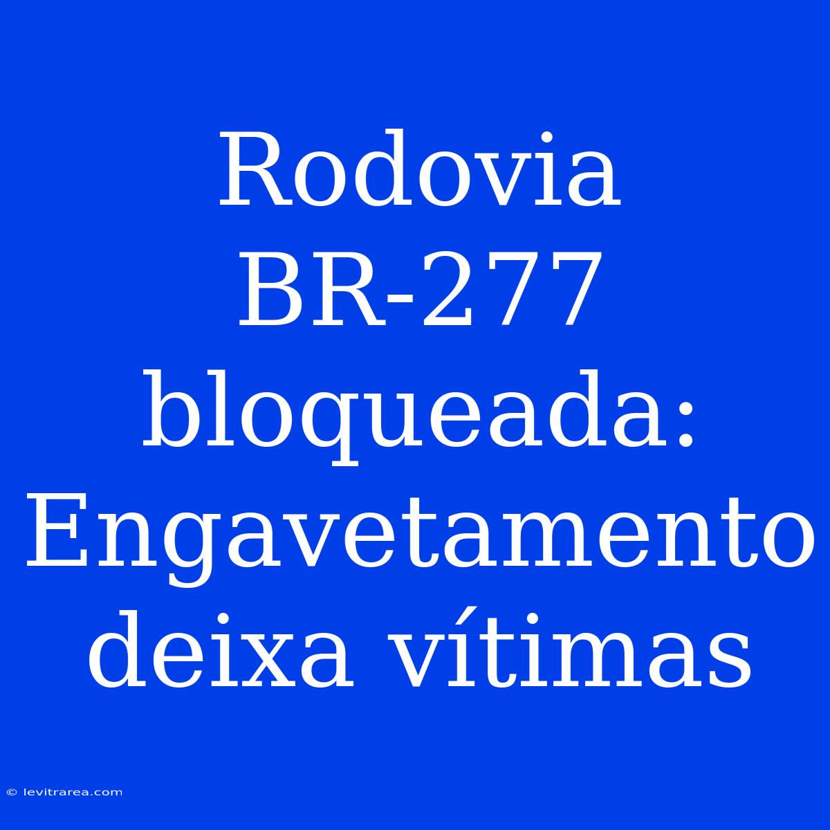 Rodovia BR-277 Bloqueada: Engavetamento Deixa Vítimas