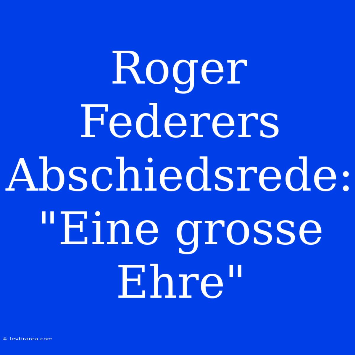 Roger Federers Abschiedsrede: 