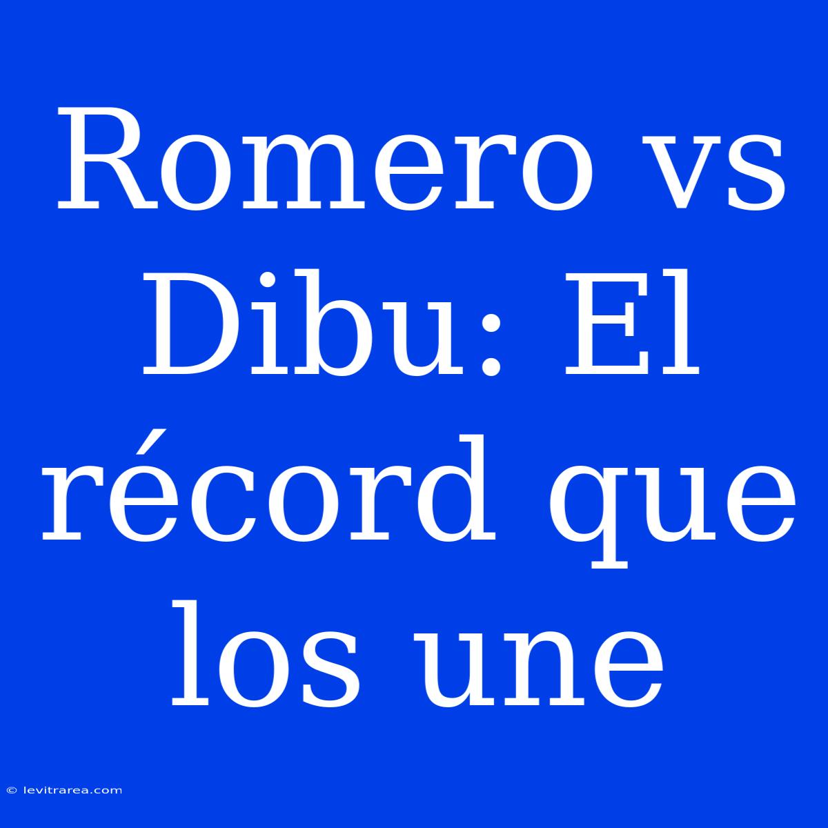 Romero Vs Dibu: El Récord Que Los Une