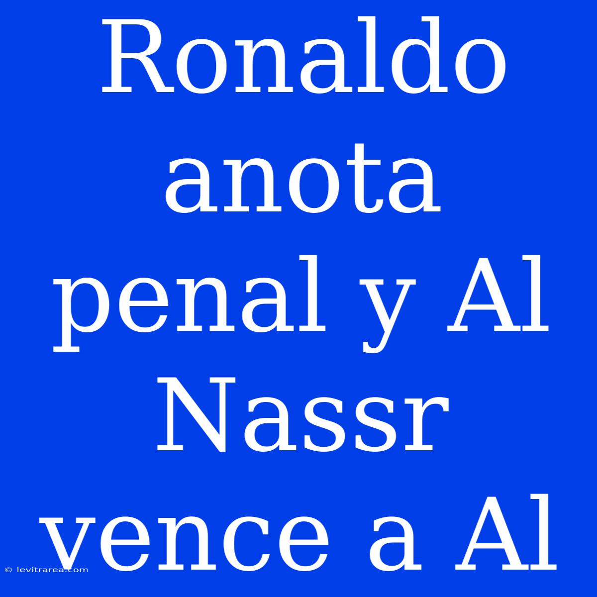 Ronaldo Anota Penal Y Al Nassr Vence A Al