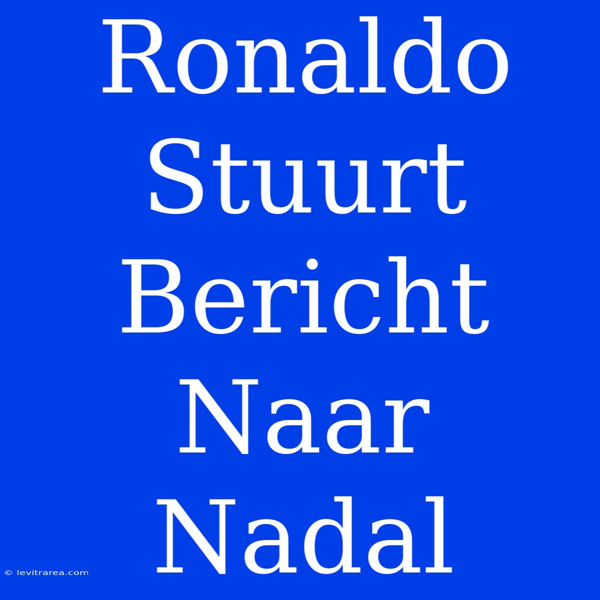 Ronaldo Stuurt Bericht Naar Nadal