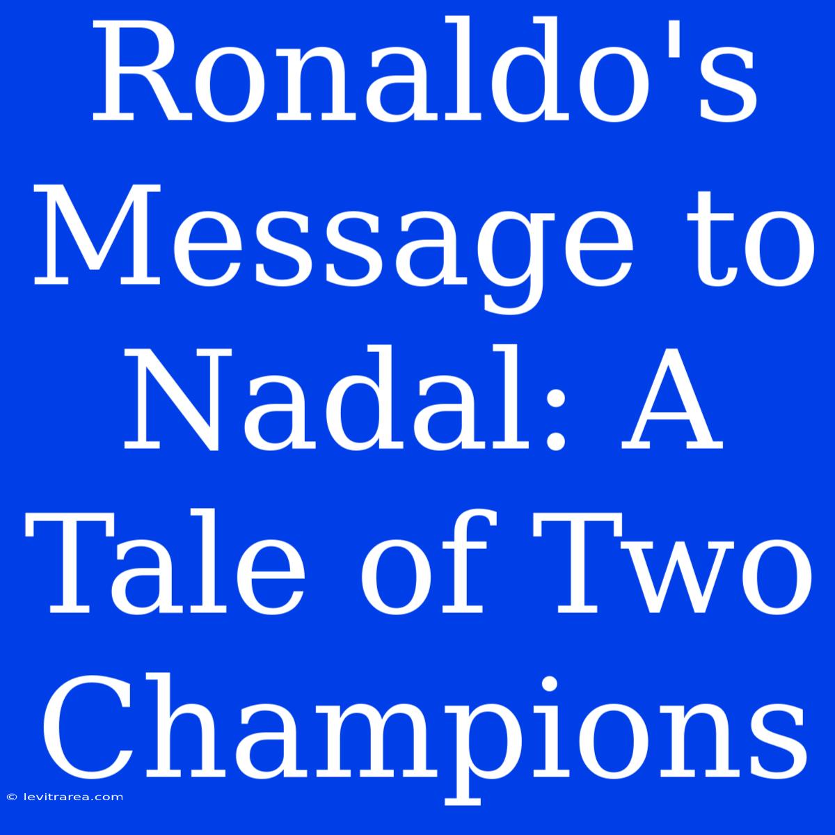 Ronaldo's Message To Nadal: A Tale Of Two Champions