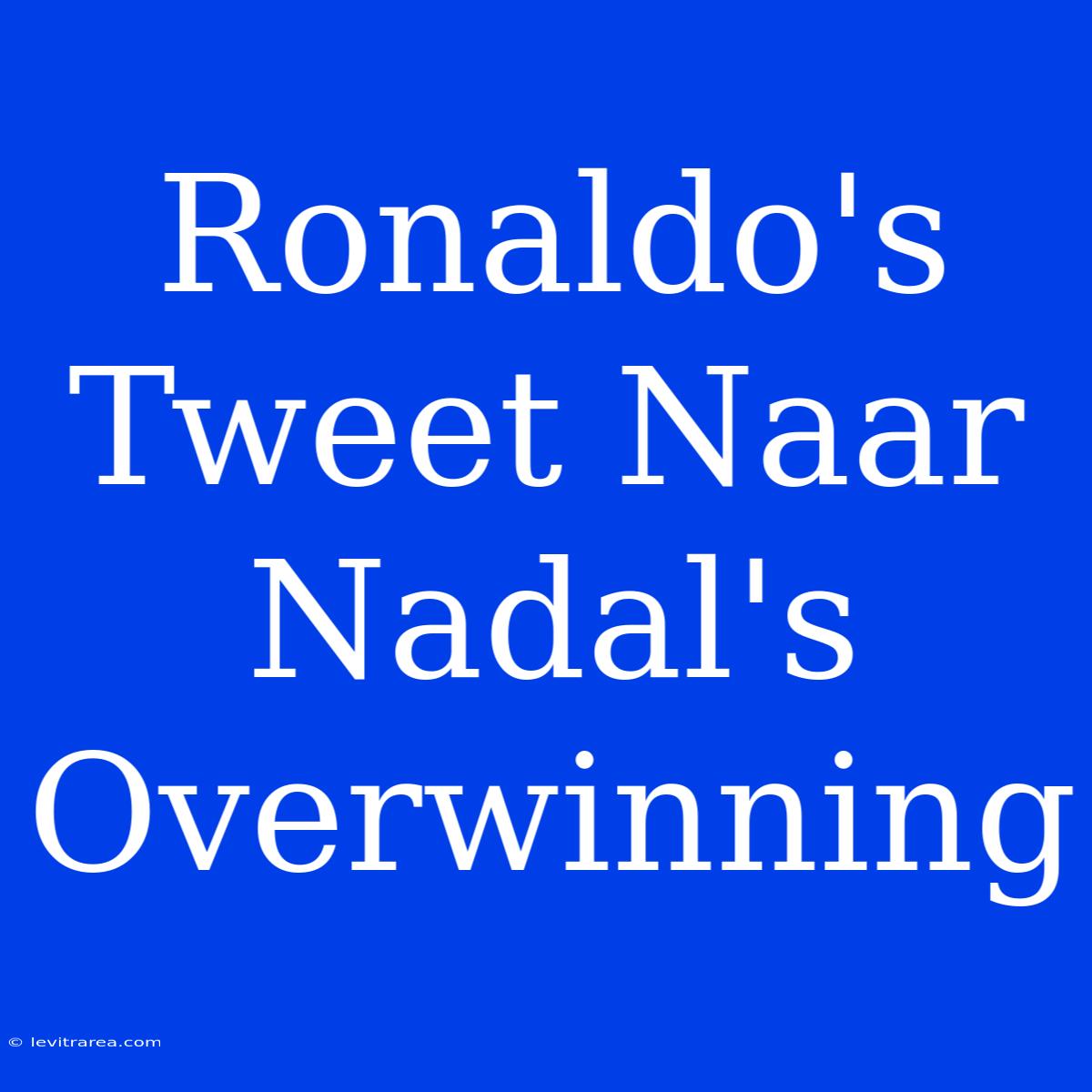 Ronaldo's Tweet Naar Nadal's Overwinning