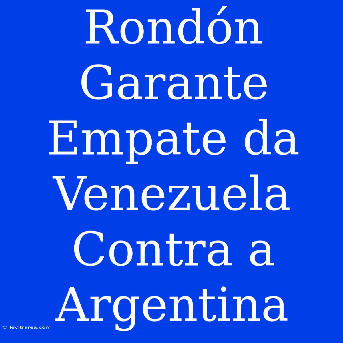 Rondón Garante Empate Da Venezuela Contra A Argentina