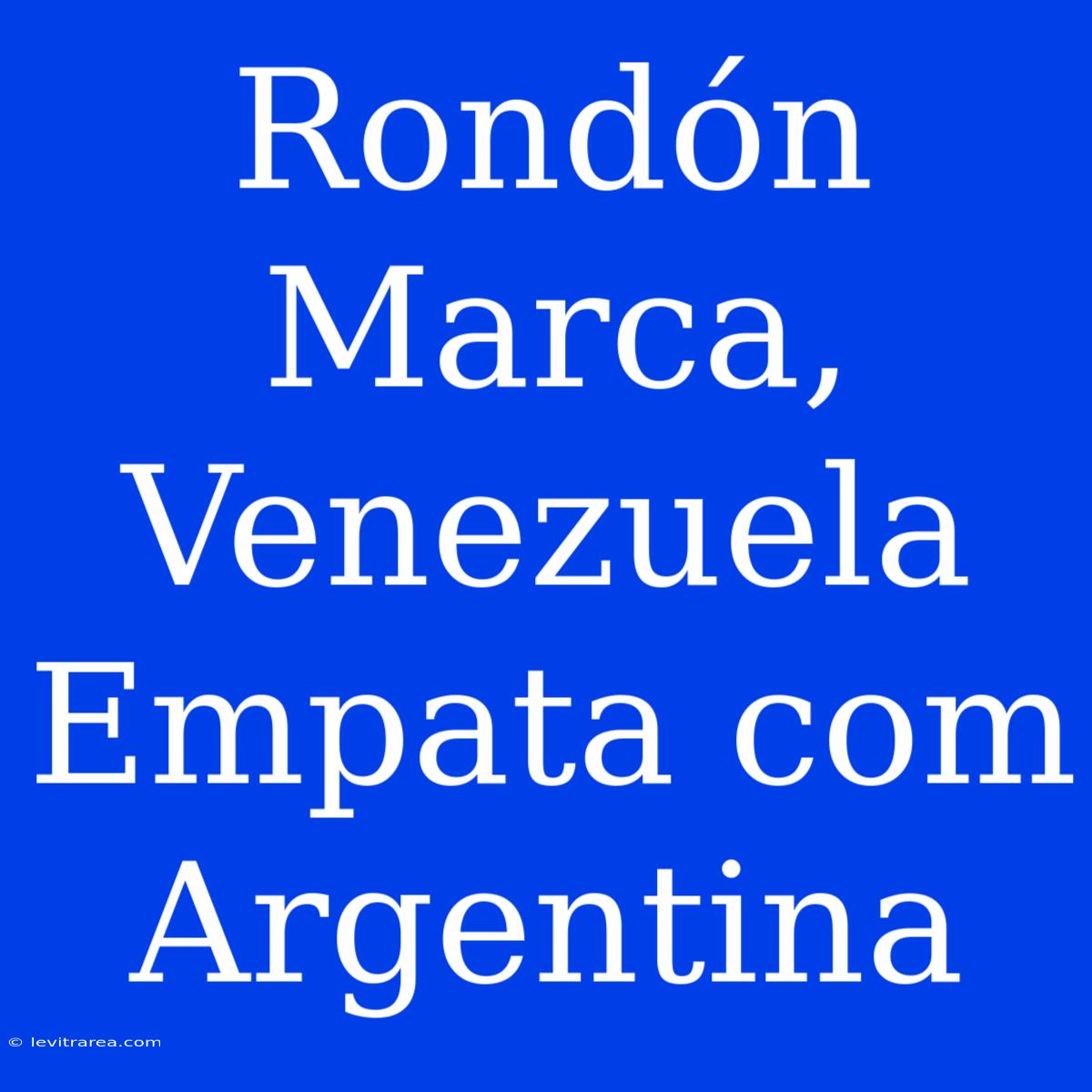 Rondón Marca, Venezuela Empata Com Argentina