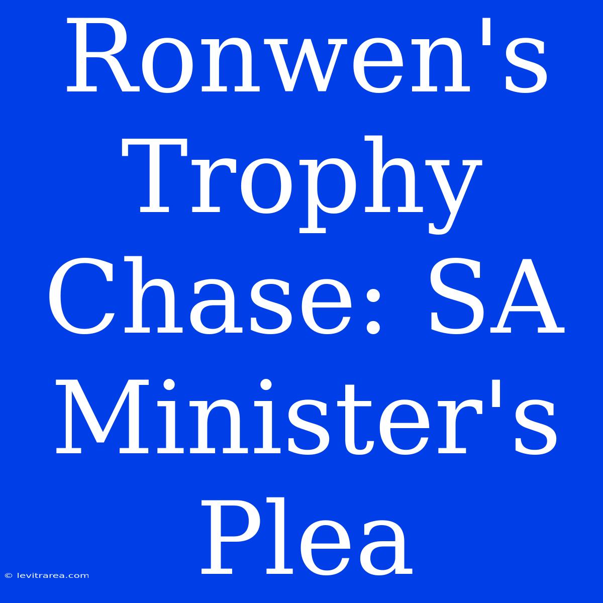 Ronwen's Trophy Chase: SA Minister's Plea