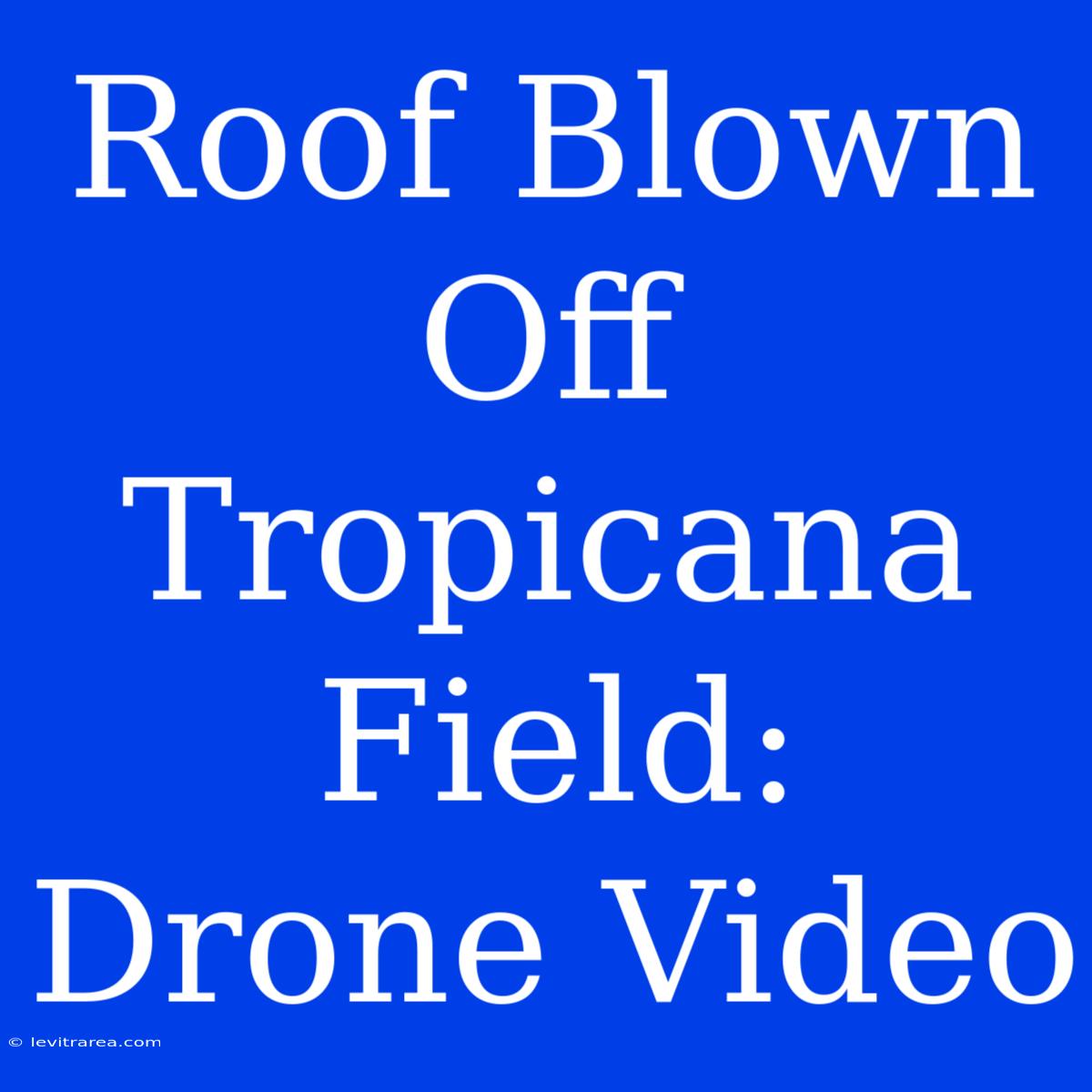 Roof Blown Off Tropicana Field: Drone Video