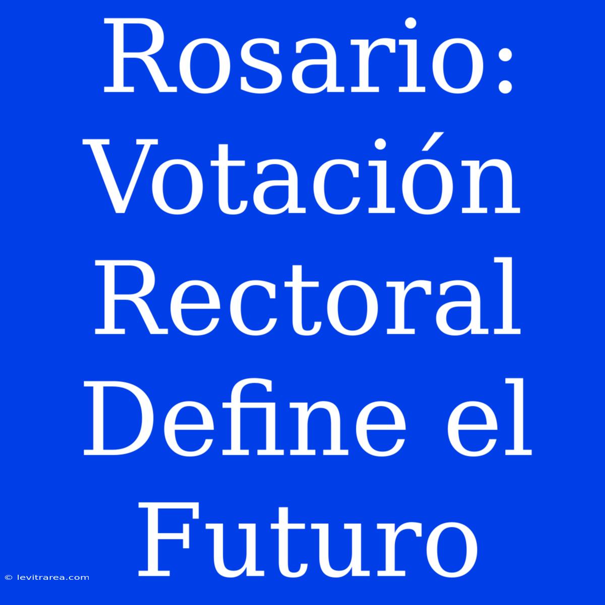 Rosario: Votación Rectoral Define El Futuro