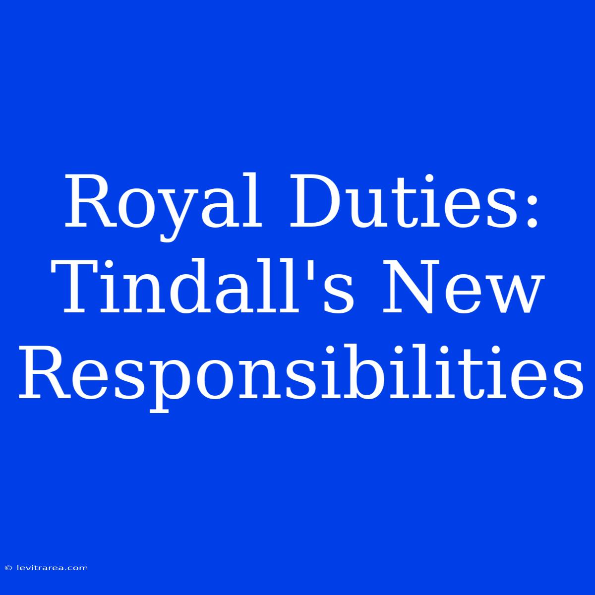 Royal Duties: Tindall's New Responsibilities 