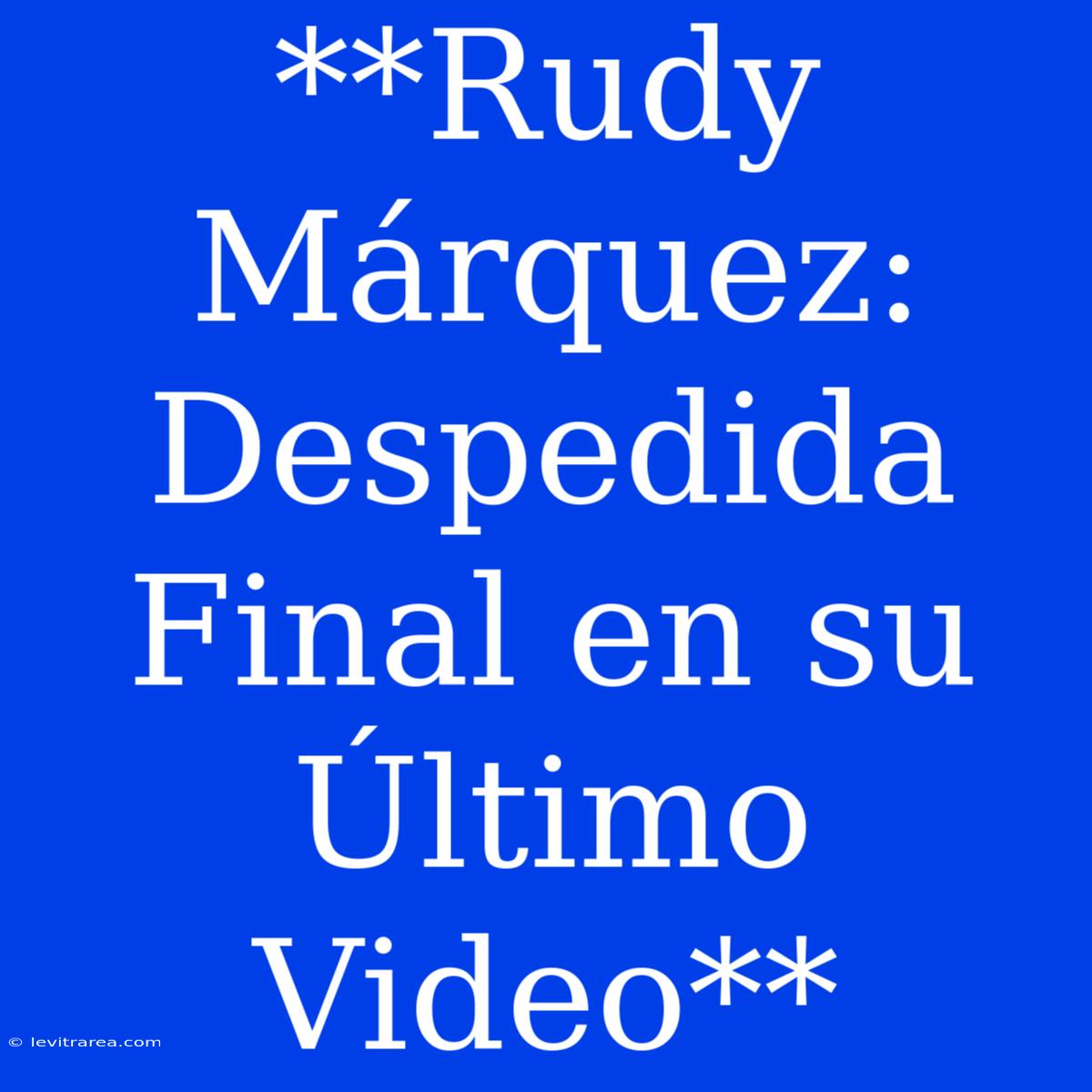 **Rudy Márquez: Despedida Final En Su Último Video**