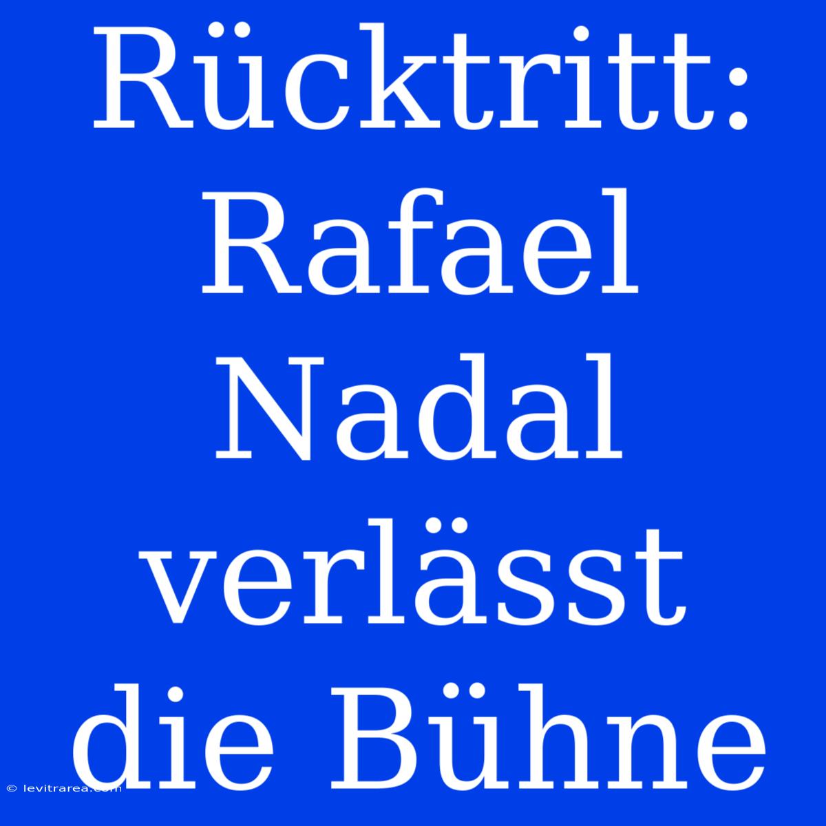 Rücktritt: Rafael Nadal Verlässt Die Bühne