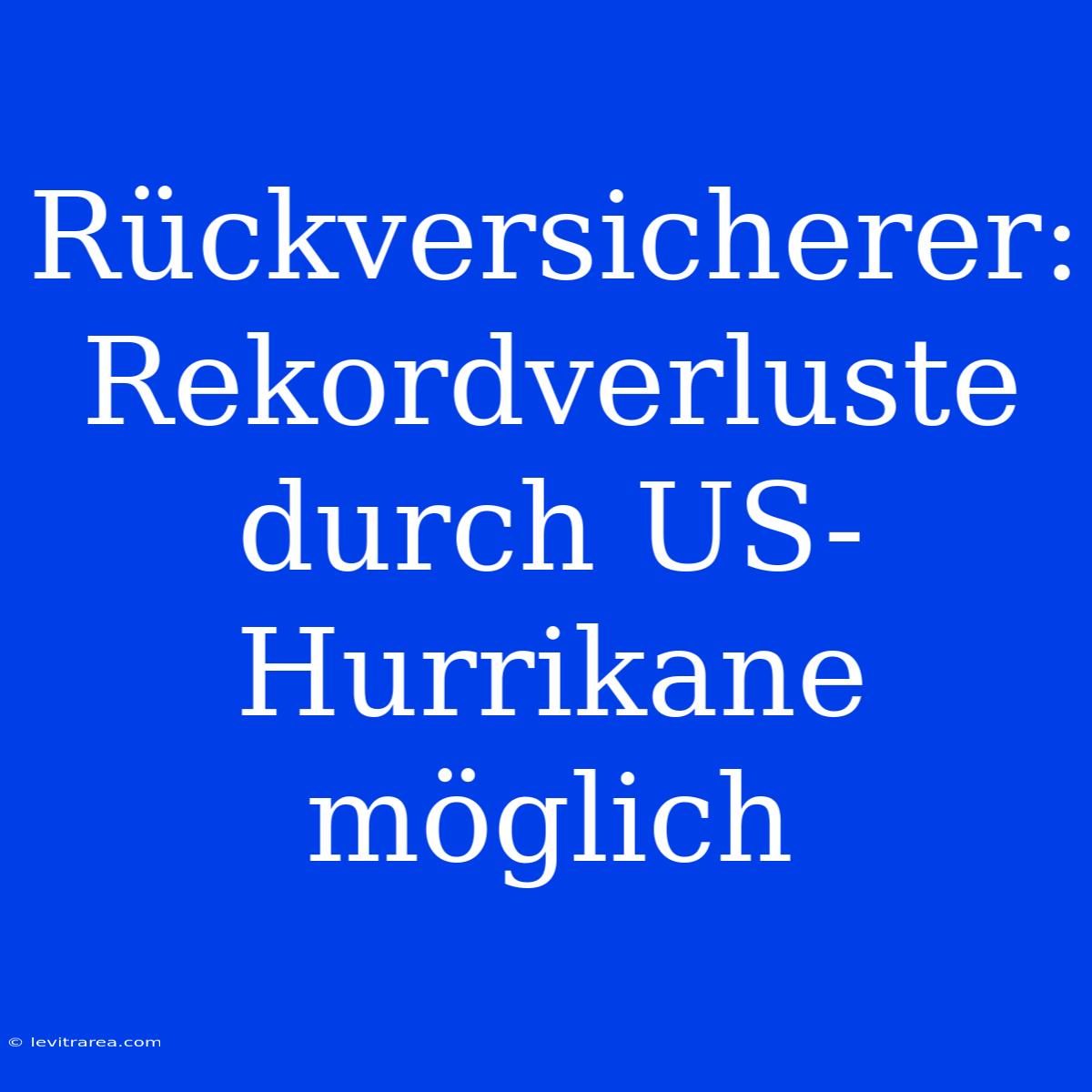 Rückversicherer: Rekordverluste Durch US-Hurrikane Möglich