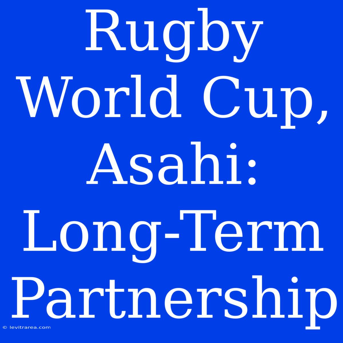 Rugby World Cup, Asahi: Long-Term Partnership