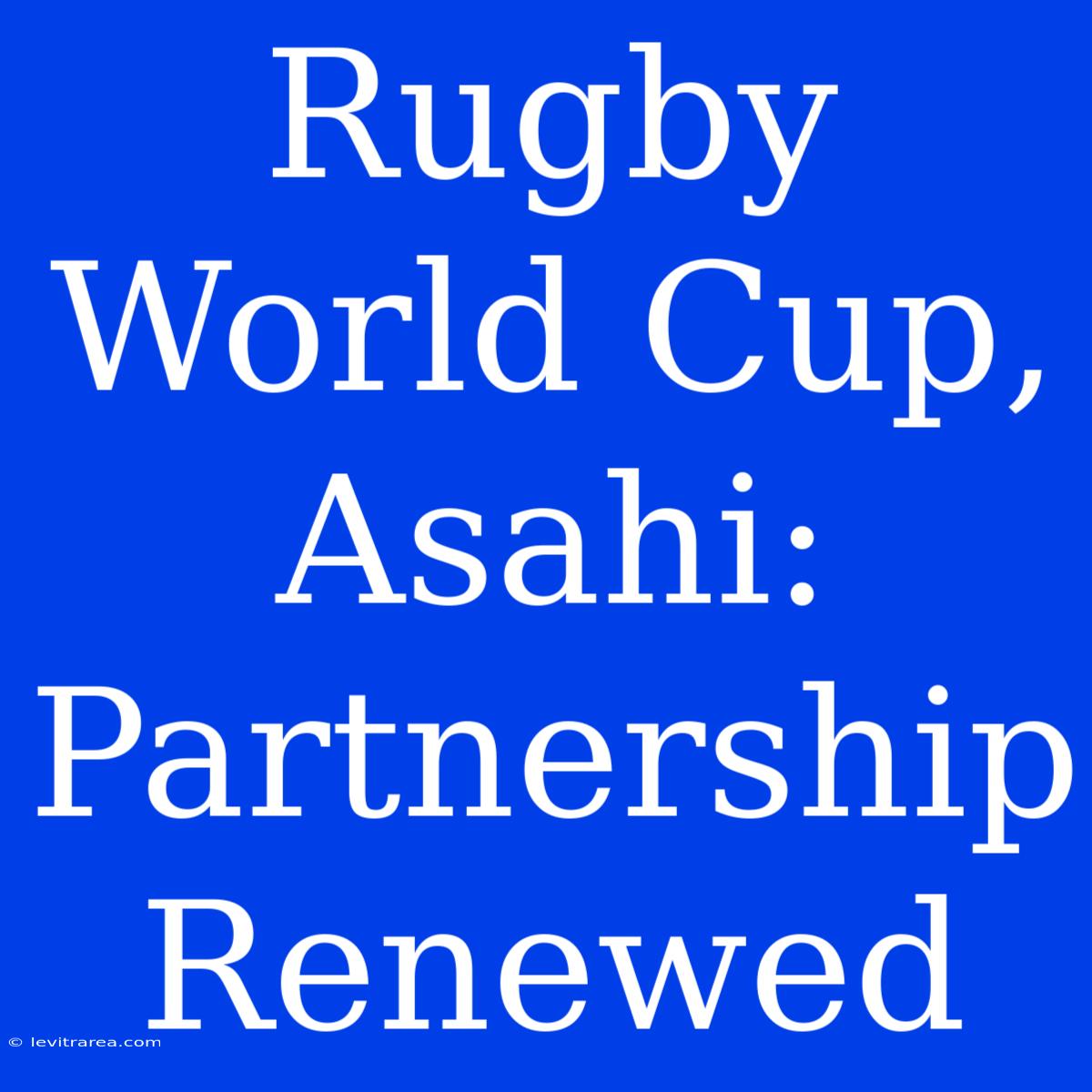 Rugby World Cup, Asahi: Partnership Renewed 