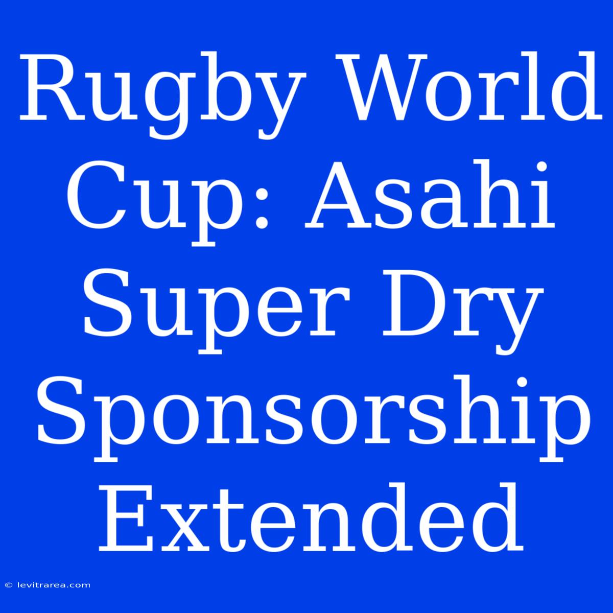 Rugby World Cup: Asahi Super Dry Sponsorship Extended