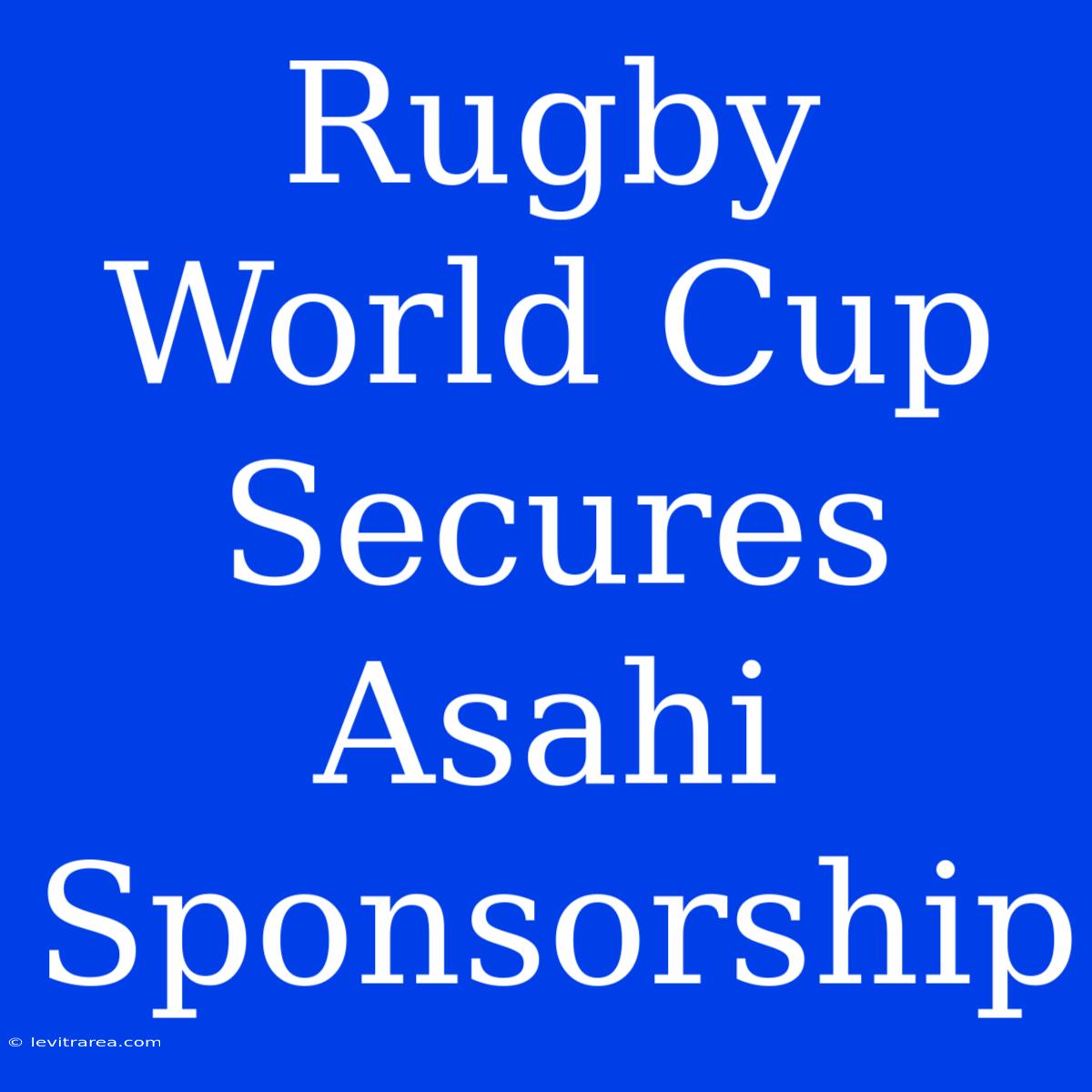 Rugby World Cup Secures Asahi Sponsorship