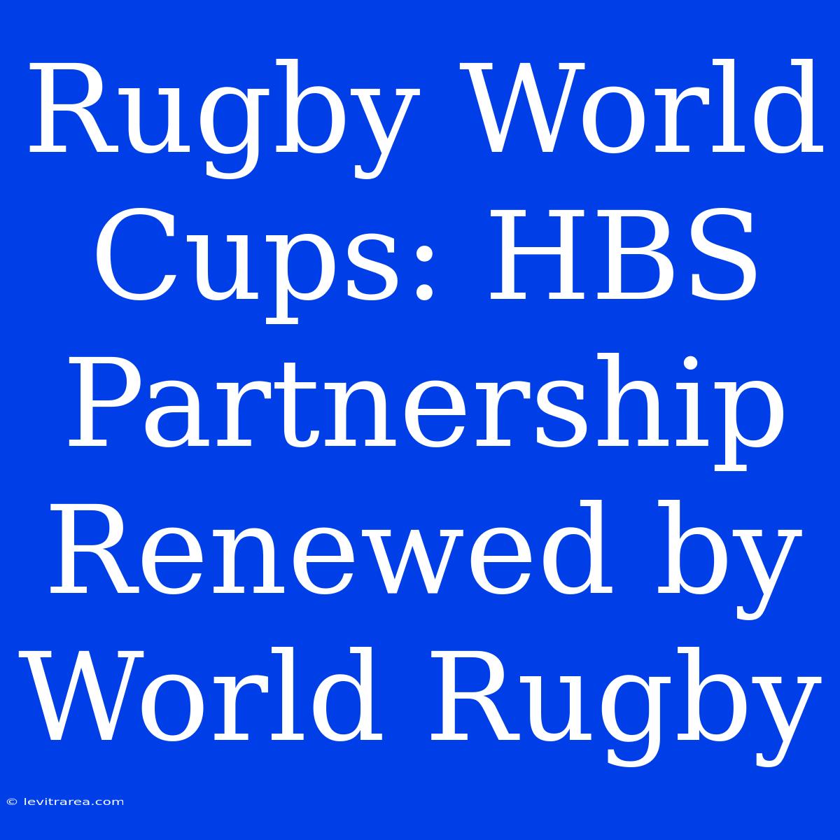 Rugby World Cups: HBS Partnership Renewed By World Rugby