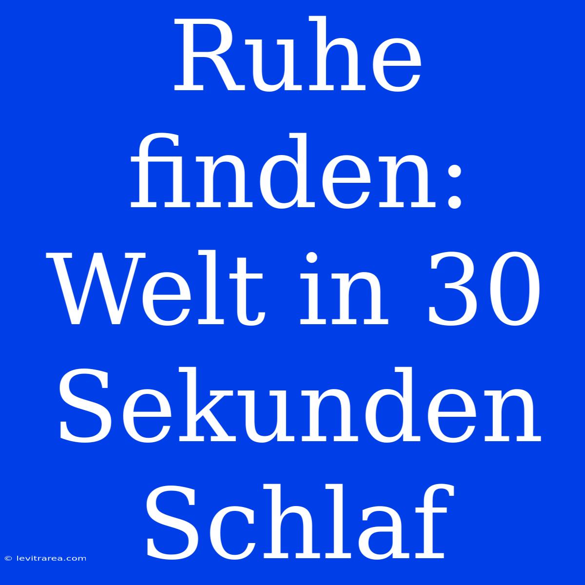 Ruhe Finden: Welt In 30 Sekunden Schlaf