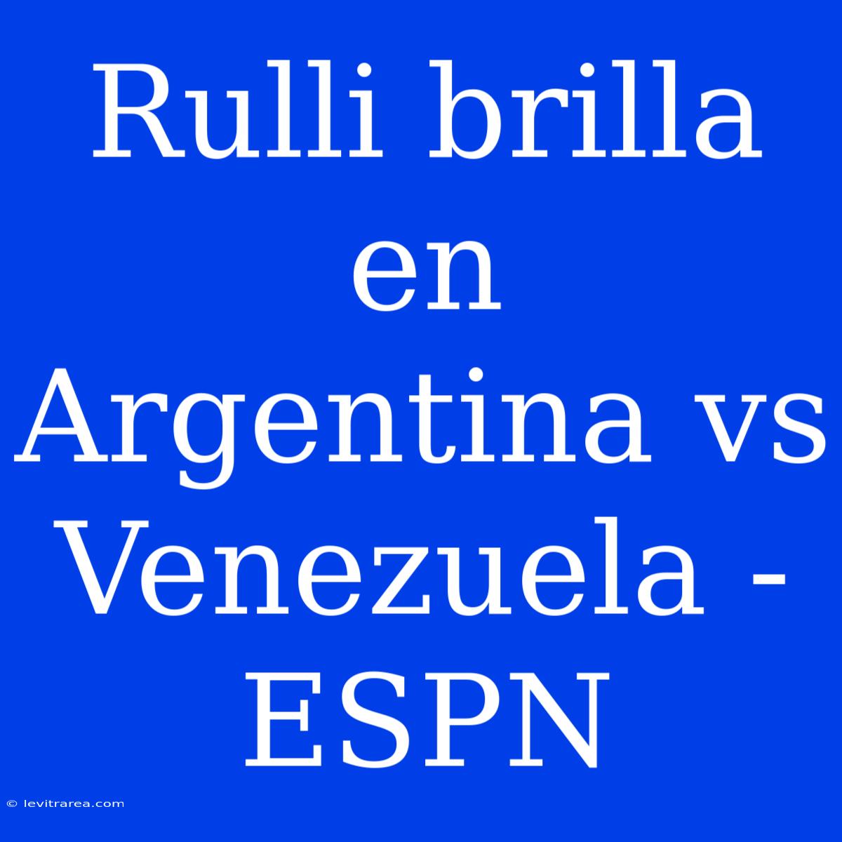 Rulli Brilla En Argentina Vs Venezuela - ESPN