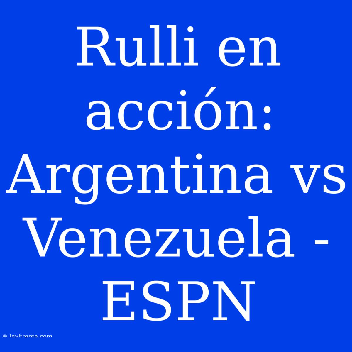 Rulli En Acción: Argentina Vs Venezuela - ESPN