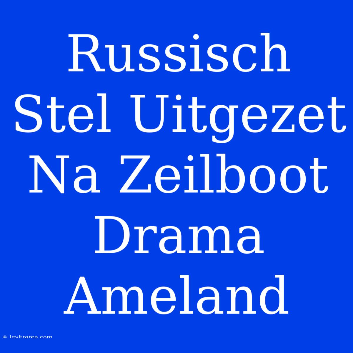 Russisch Stel Uitgezet Na Zeilboot Drama Ameland