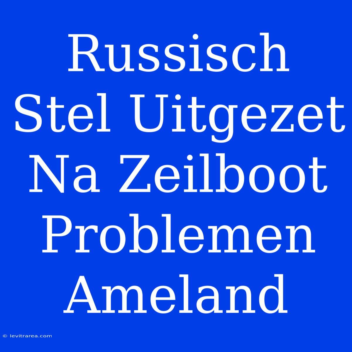 Russisch Stel Uitgezet Na Zeilboot Problemen Ameland