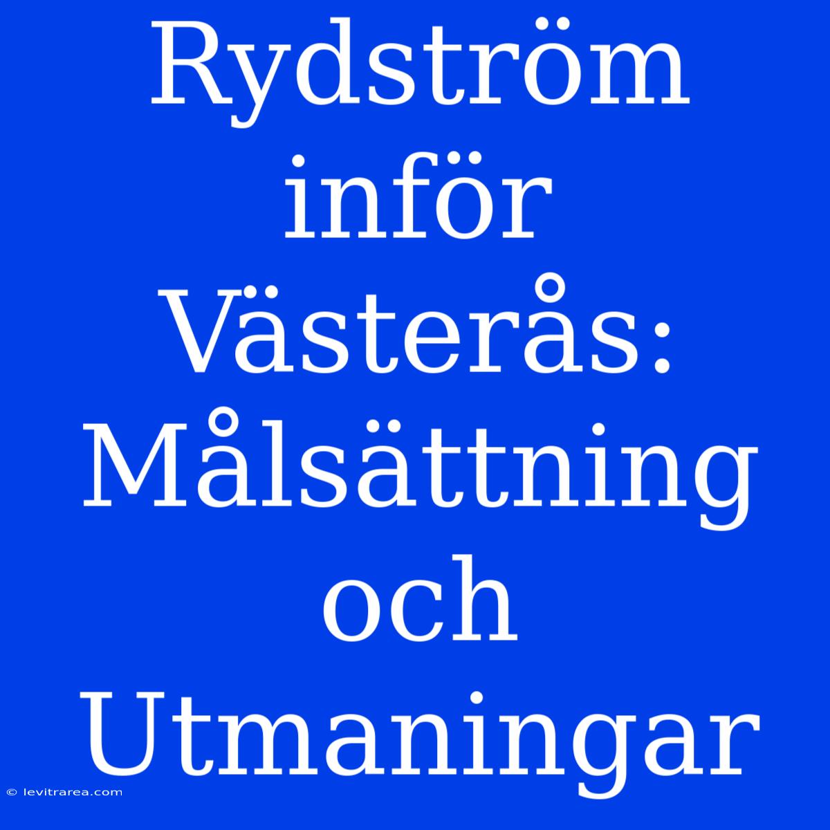 Rydström Inför Västerås: Målsättning Och Utmaningar