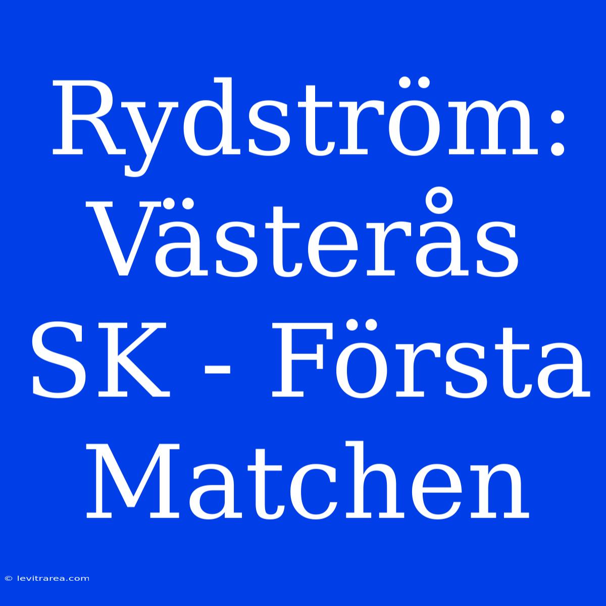 Rydström: Västerås SK - Första Matchen