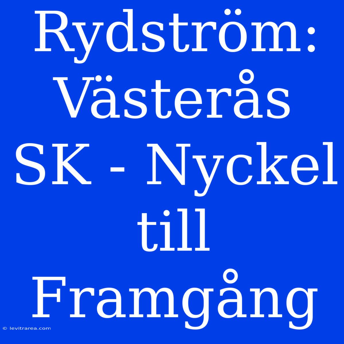 Rydström: Västerås SK - Nyckel Till Framgång 