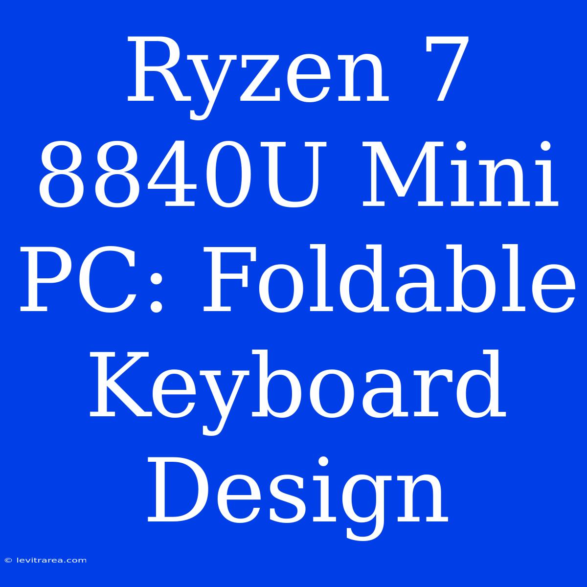 Ryzen 7 8840U Mini PC: Foldable Keyboard Design