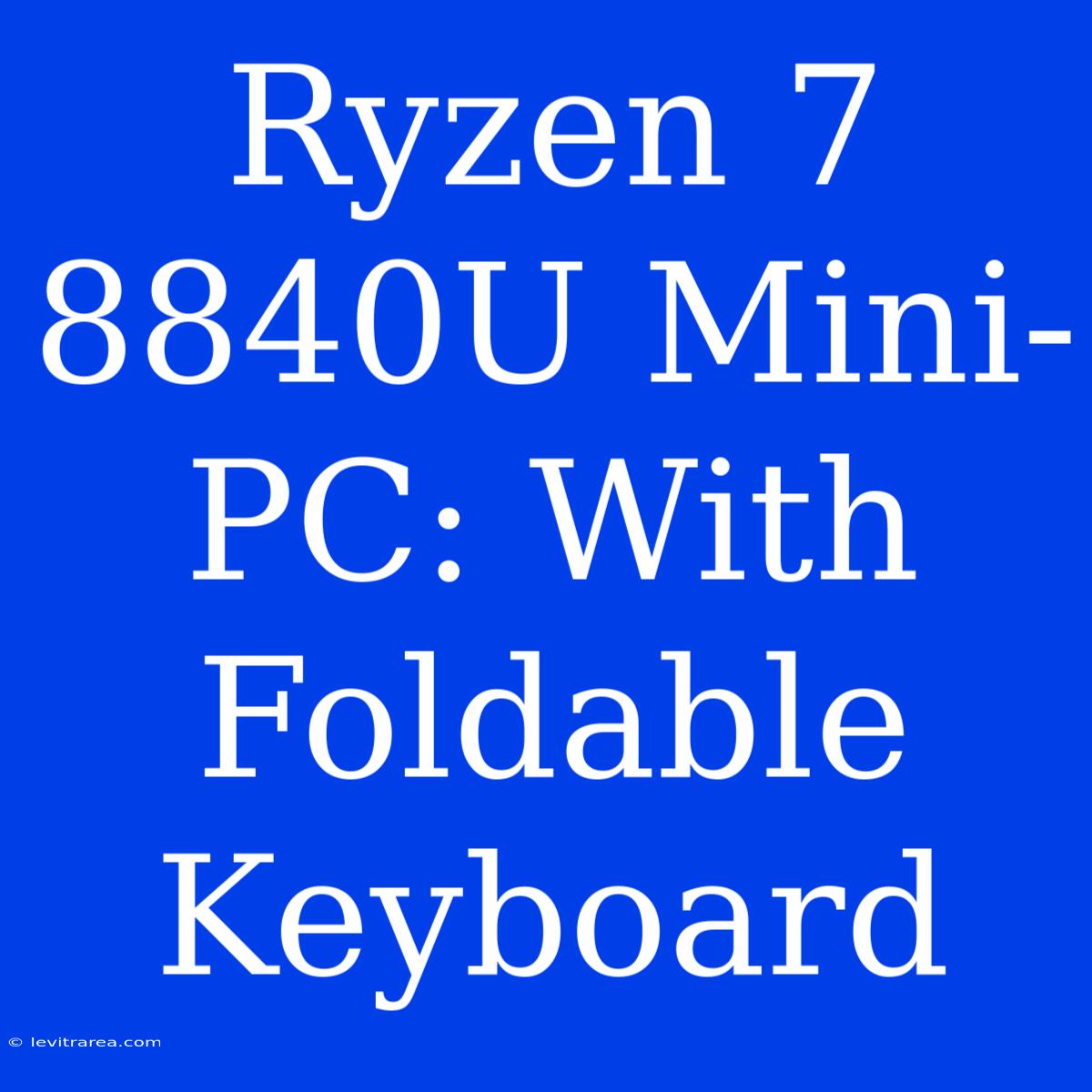 Ryzen 7 8840U Mini-PC: With Foldable Keyboard