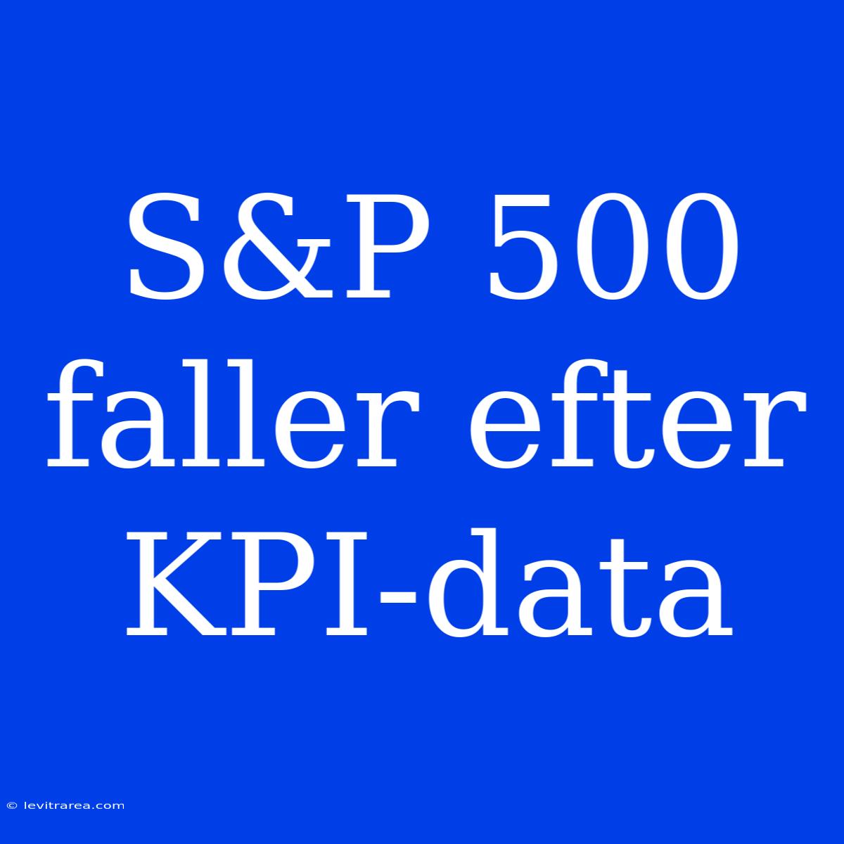 S&P 500 Faller Efter KPI-data 