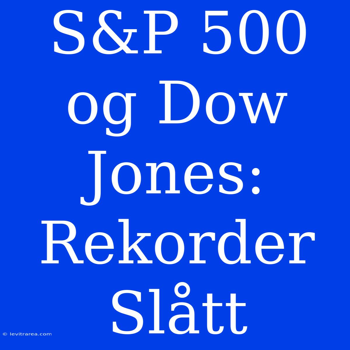 S&P 500 Og Dow Jones: Rekorder Slått