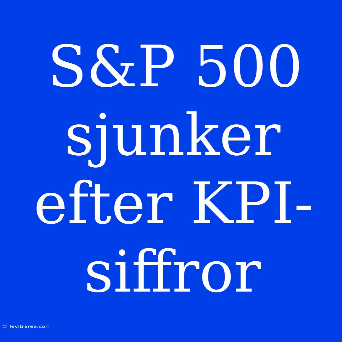 S&P 500 Sjunker Efter KPI-siffror