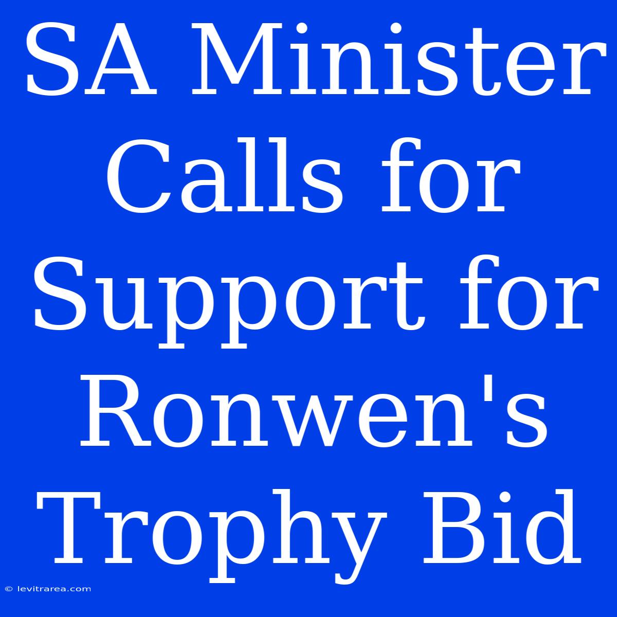 SA Minister Calls For Support For Ronwen's Trophy Bid