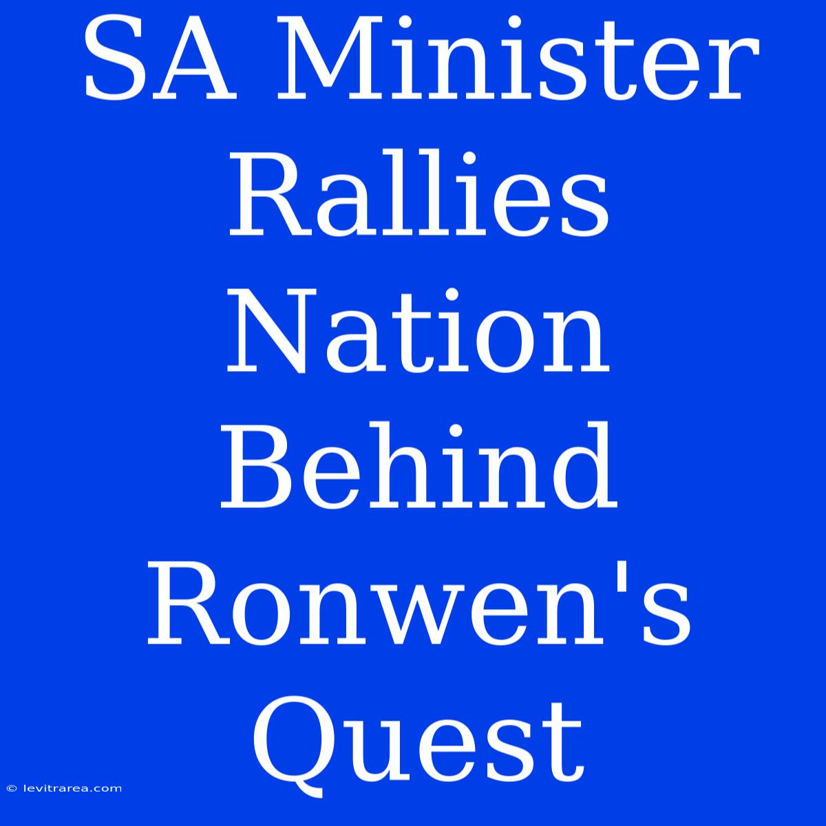 SA Minister Rallies Nation Behind Ronwen's Quest