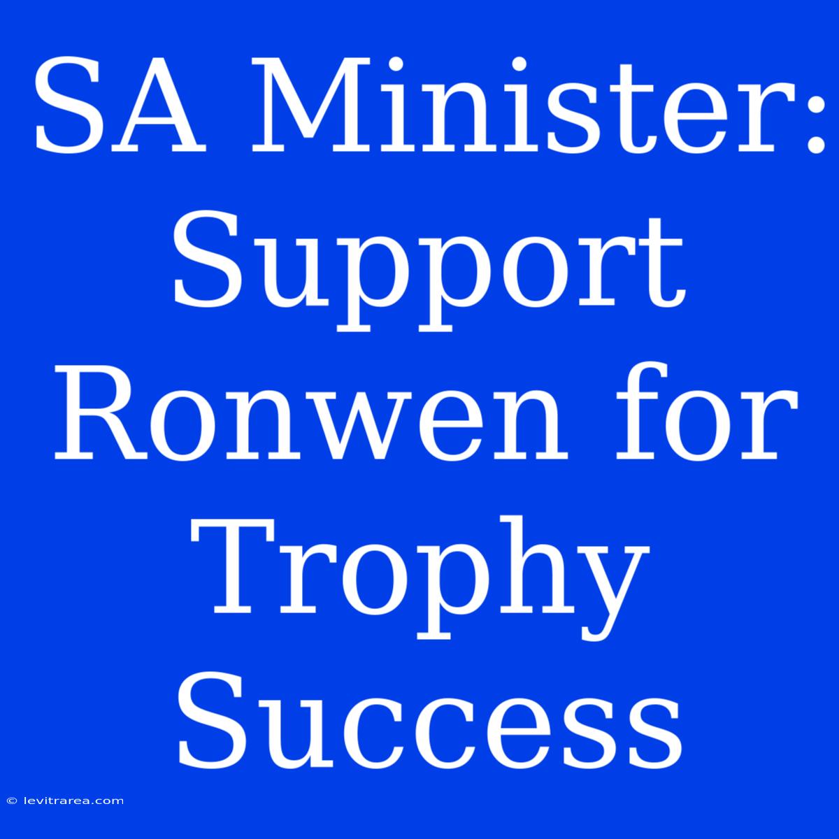 SA Minister: Support Ronwen For Trophy Success