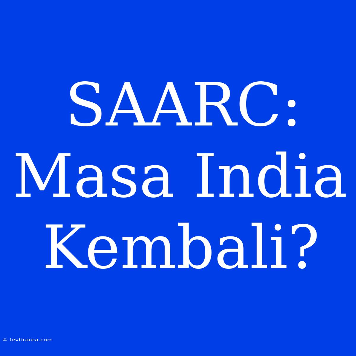 SAARC: Masa India Kembali?