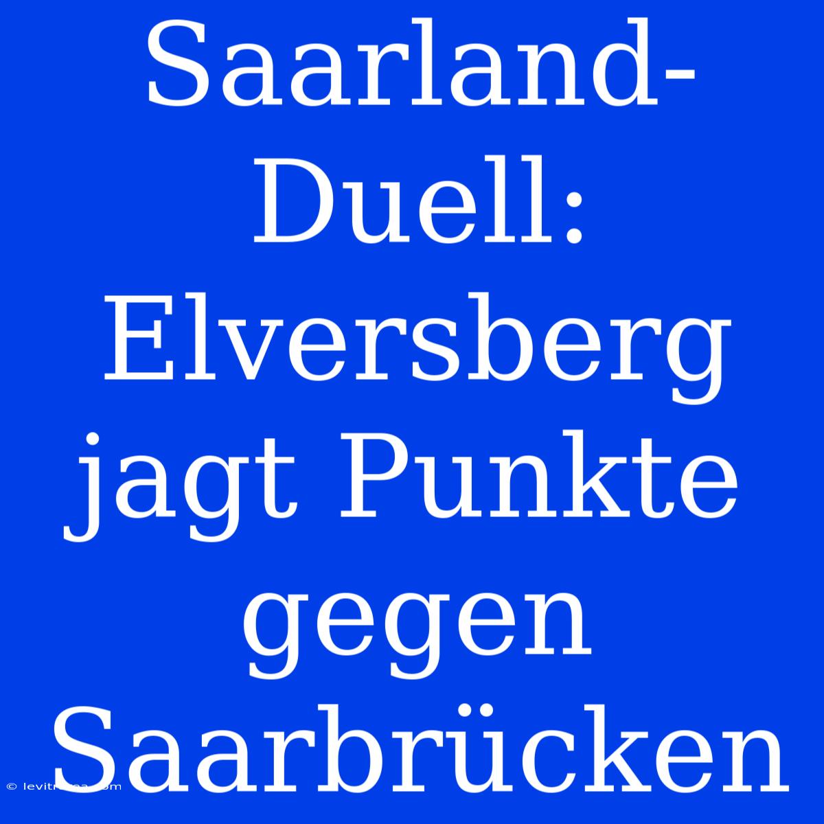 Saarland-Duell: Elversberg Jagt Punkte Gegen Saarbrücken