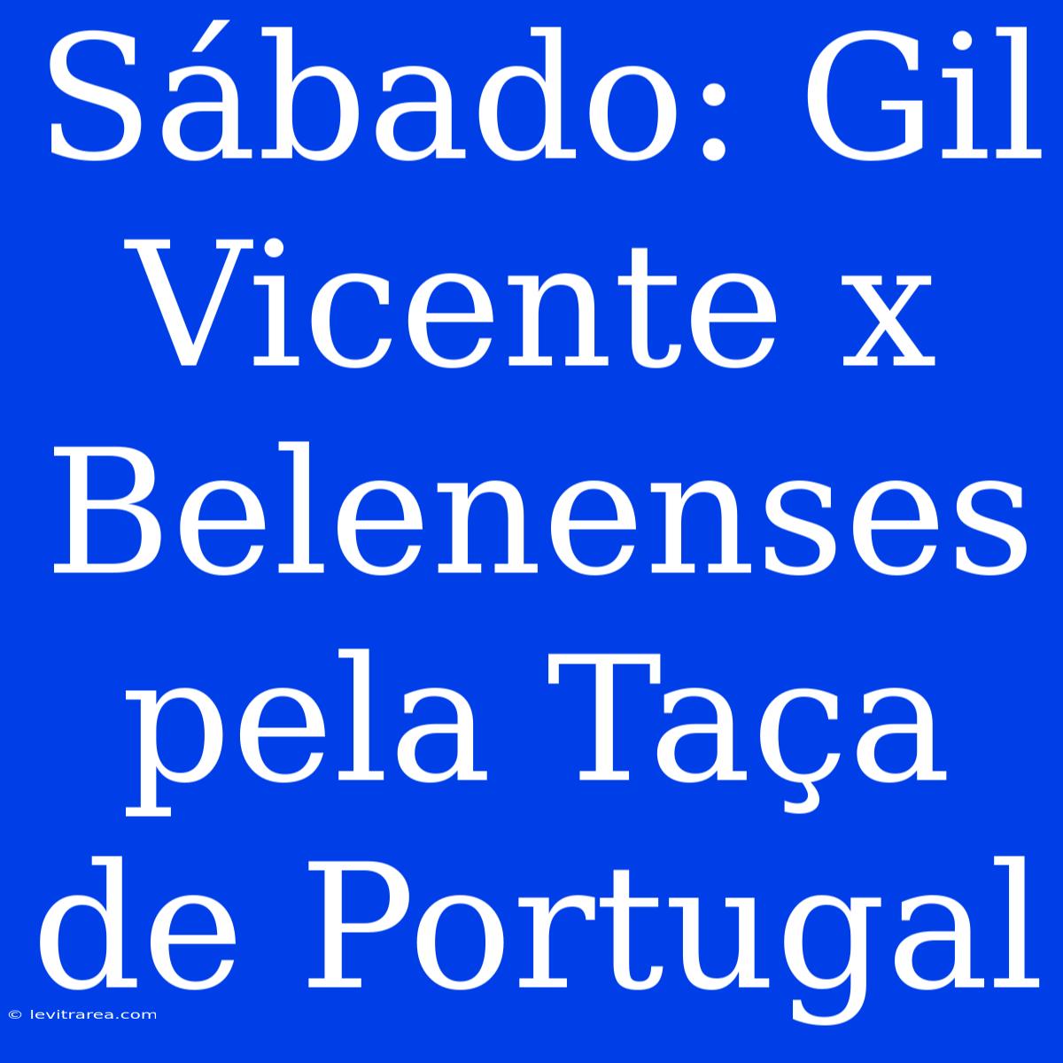 Sábado: Gil Vicente X Belenenses Pela Taça De Portugal