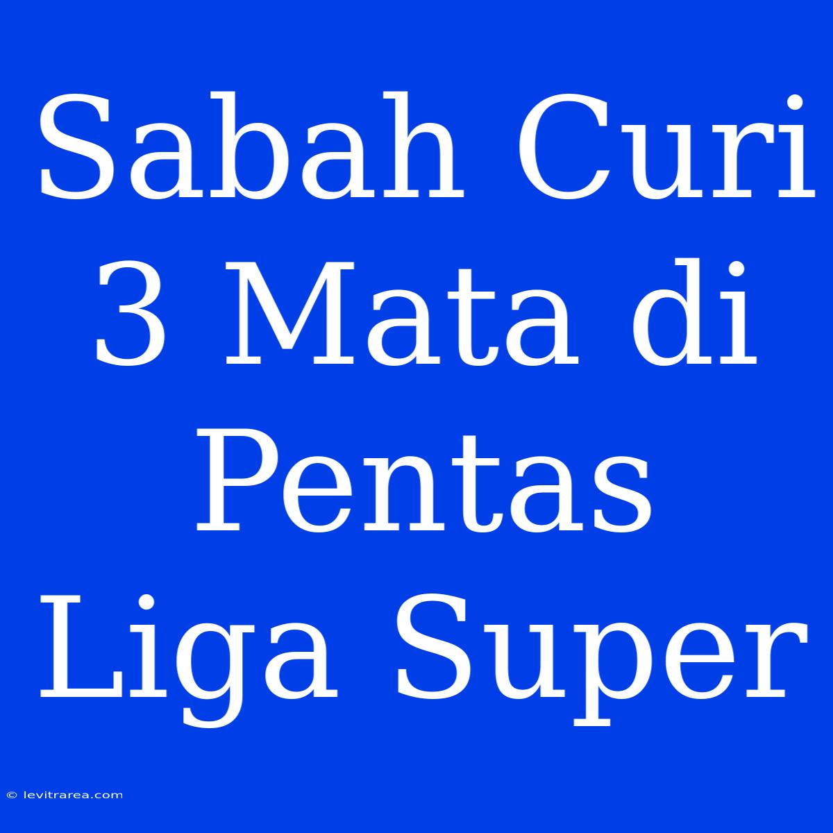 Sabah Curi 3 Mata Di Pentas Liga Super